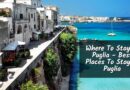 Where To Stay In Puglia – Best Places